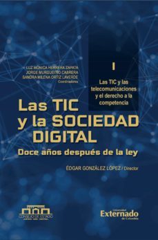 las tic y las sociedad digital. doce años despues la ley. tomo i modernizacion para el sector tic y sus recursos esenciales (ebook)-edgar gonzalez lopez-luz monica herrera zapata-jorge murgueitio cabrera-9789587907261