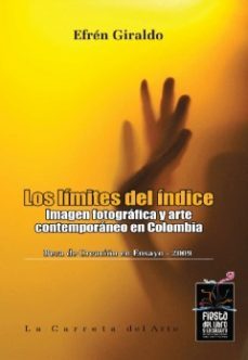 los limites del indice imagen fotografica y arte contemporaneo en colombia-efren giraldo-9789588427461