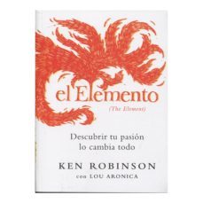El Elemento: Descubrir tu pasión lo cambia todo : Aronica, Lou, Robinson,  Sir Ken: : Libros