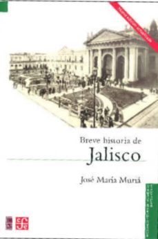 breve historia de jalisco (2ª ed.)-jose maria muria-9789681676261