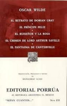 el retrato de dorian gray; el principe feliz; el ruiseñor y la ro sa; el crimen de lord arthur savill; el fantasma de canterville-oscar wilde-9789700773261