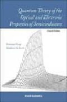 quantum theory of the optical and electronic properties of semico nductors (4th ed)-hartmut haug-stephan w. koch-9789812387561