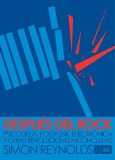 despues del rock: psicodelia, postpunk, electronica y otras revol uciones inconclusas-9789871622061