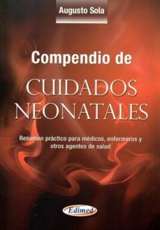 compendio de cuidados neonatales: resumen practico para medicos, enfermeros y otros agentes de salud-a. sola-9789872871161