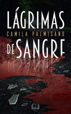 lagrimas de sangre (ebook)-camila palmisano-9789878332161