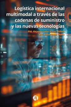 logistica internacional multimodal a traves de las cadenas de suministro y las nuevas tecnologias (ebook)-msc. héctor daniel fleytas-phd. alejandro carlos arroyo welbers-9789878769561