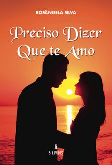 preciso dizer que te amo-rosangela silva-9789897829161