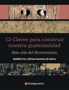 12 claves para construir nuestra guatemalidad (ebook)-matilde ivic-miriam ramírez de gálvez-9789929562561
