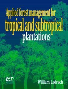 applied forest management for tropical and subtropical plantations (ebook)-william ladrach-9789977662961