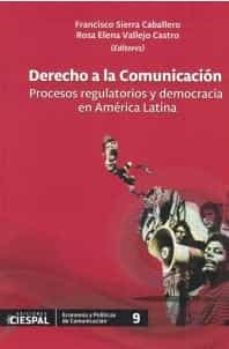 derecho a la comunicacion. procesos regulatorios y democracia en america latina-9789978551561