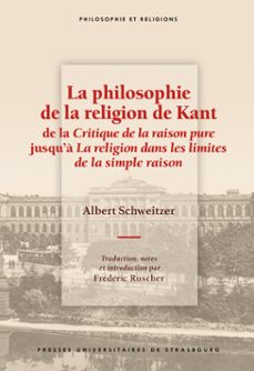 la philosophie de la religion de kant de la critique de la raison pure jusqua la religion dans les limites de la simple raison (ebook)-albert schweitzer-9791034402861
