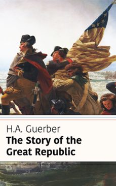 the story of the great republic (classicus edition) (ebook)-h.a. guerber-9791223921661