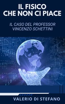 il fisico che non ci piace. il caso del professor vincenzo schettini (ebook)-9791224071761
