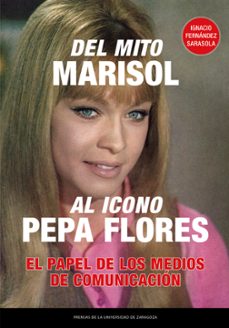 del mito marisol al icono pepa flores. el papel de los medios de comunicación-ignacio fernandez sarasola-9791370140861