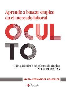 aprende a buscar empleo en el mercado laboral oculto. como accede r a las ofertas de empleo no publicadas-marta fernandez gonzalez-9791370238261