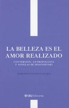 la belleza es el amor realizado. conversión, antropología y novelas de dostoievski-roberto esteban duque-9791387860561