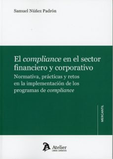 compliance en el sector financiero y corporativo. normativa, prác ticas y retos en la implementación de los programas de compliance-samuel nuñez padron-9791388096761