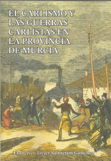el carlismo y las guerras carlistas en la provincia de murcia-francisco javier salmeron gimenez-9791399029161