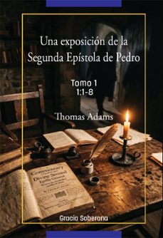 un exposicion de la segunda epistola de pedro tomo 1 capitulo 1:1-8 (ebook)-thomas adams-9791399115161