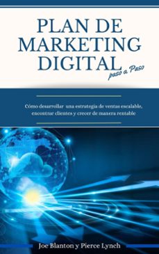 plan de marketing digital paso a paso. como desarrollar una estrategia de ventas escalable, encontrar clientes y crecer de manera rentable (ebook)-pierce lynch-joe blanton-9798223972761