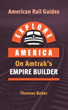explore america on amtrak's empire builder (ebook)-thomas baker-9798224531561