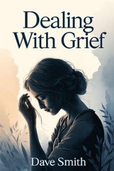 dealing with grief (ebook)-dave smith-9798224729661