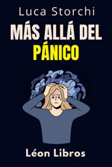 mas alla del panico - aprenda tecnicas efectivas para lidiar con el miedo y la ansiedad (ebook)-león libros-luca storchi-9798224945061