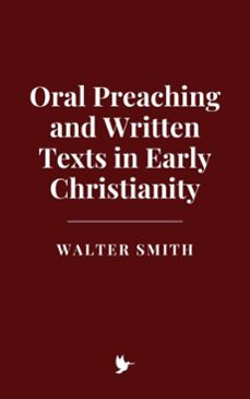 oral preaching and written texts in early christianity (ebook)-walter smith-9798227816061