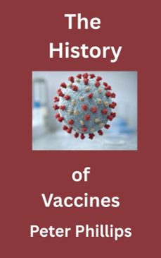 the history of vaccines (ebook)-peter phillips-9798230434061