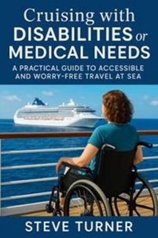 cruising with disabilities and medical needs: a practical guide to accessible and worry-free travel at sea (ebook)-steve turner-9798231858361