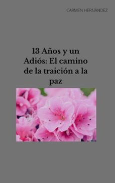 13 años y un adios: el camino de la traicion a la paz (ebook)-carmen hernandez-9798233059261