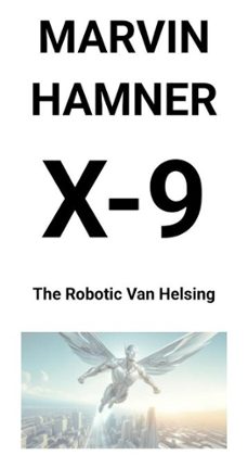 x-9  the robotic van helsing (ebook)-marvin hamner-9798233318061