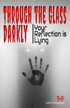 through the glass darkly (ebook)-fatih pomakoglu-9798233428661