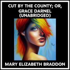 cut by the county; or, grace darnel (unabridged) (audiolibro)-mary elizabeth braddon-9798822556461