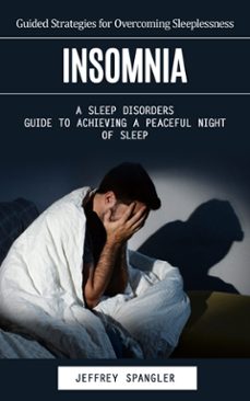 insomnia: guided strategies for overcoming sleeplessness (a sleep disorders guide to achieving a peaceful night of sleep) (ebook)-jeffrey spangler-9798894585161