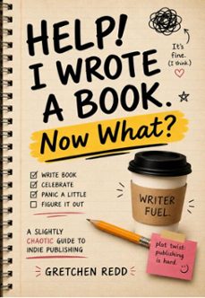 help! i wrote a book. now what? a slightly chaotic guide to indie publishing (ebook)-gretchen redd-9798950250361