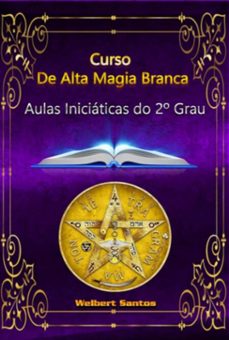 curso de alta magia branca - 2º grau iniciático (ebook)-welbert santos-3410006202471