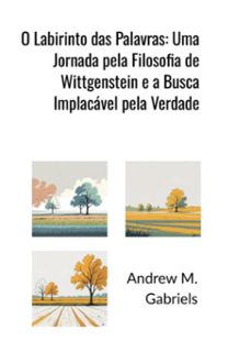 o labirinto das palavras: uma jornada pela filosofia de wittgenstein e a busca implacavel pela verdade (ebook)-andrews m. gabriels-3410008535171