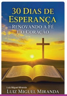 30 dias de esperança: renovando a fe e o coraço (ebook)-luiz miguel miranda-3410008630371