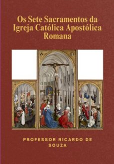 os sete sacramentos da igreja catolica apostolica romana (ebook)-professor ricardo de souza-3410008855071