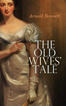 the old wives' tale (ebook)-arnold bennett-4057664121271