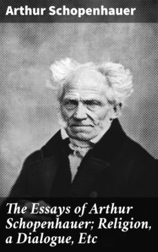 the essays of arthur schopenhauer; religion, a dialogue, etc (ebook)-arthur schopenhauer-4057664160171