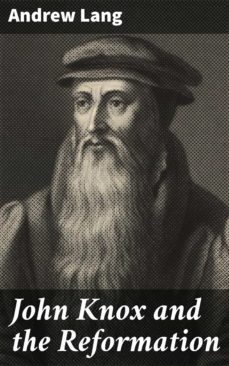 john knox and the reformation (ebook)-andrew lang-4057664615671