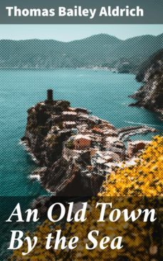 an old town by the sea (ebook)-thomas bailey aldrich-4057664642271