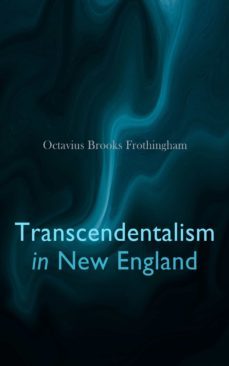 transcendentalism in new england (ebook)-octavius brooks frothingham-4064066060671