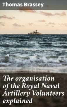 the organisation of the royal naval artillery volunteers explained (ebook)-thomas brassey-4064066063771