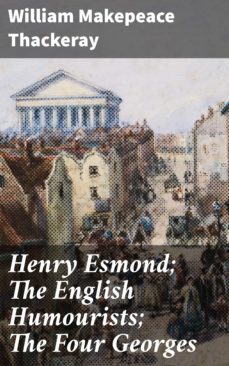 henry esmond; the english humourists; the four georges (ebook)-william makepeace thackeray-4064066103071