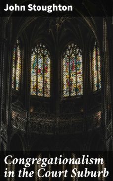 congregationalism in the court suburb (ebook)-john stoughton-4064066155971