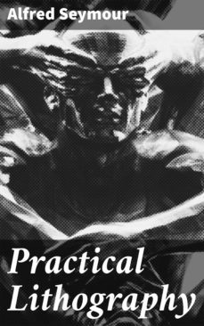 practical lithography (ebook)-alfred seymour-4064066157371
