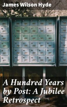 a hundred years by post: a jubilee retrospect (ebook)-james wilson hyde-4064066239671